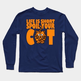 LIFE IS SHORT SPOIL YOUR CAT Long Sleeve T-Shirt